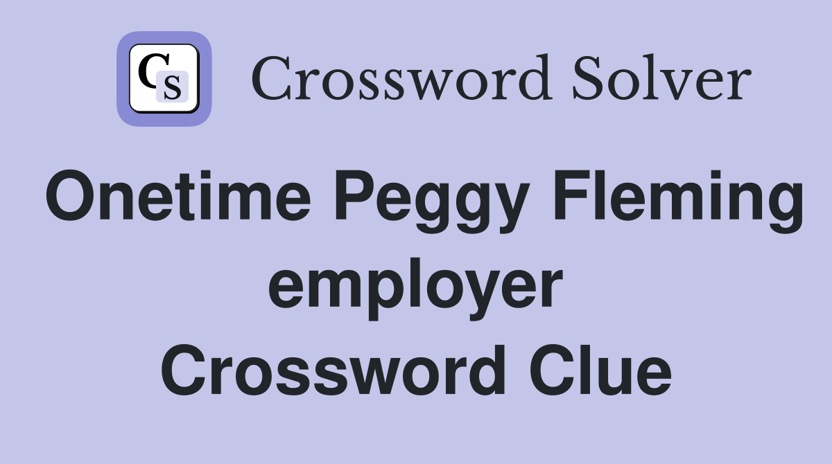 Onetime Peggy Fleming employer Crossword Clue