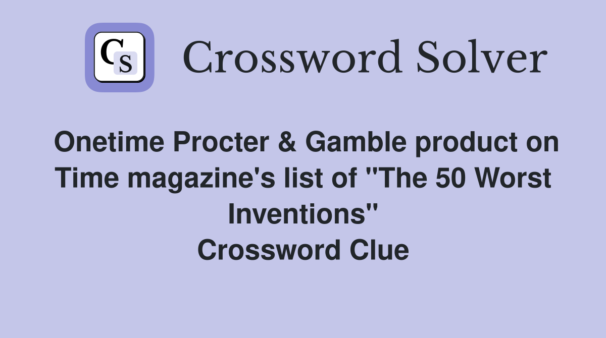 Onetime Procter & Gamble product on Time magazine's list of "The 50 Worst Inventions" Crossword Clue