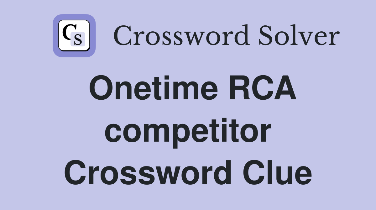 Onetime RCA competitor Crossword Clue