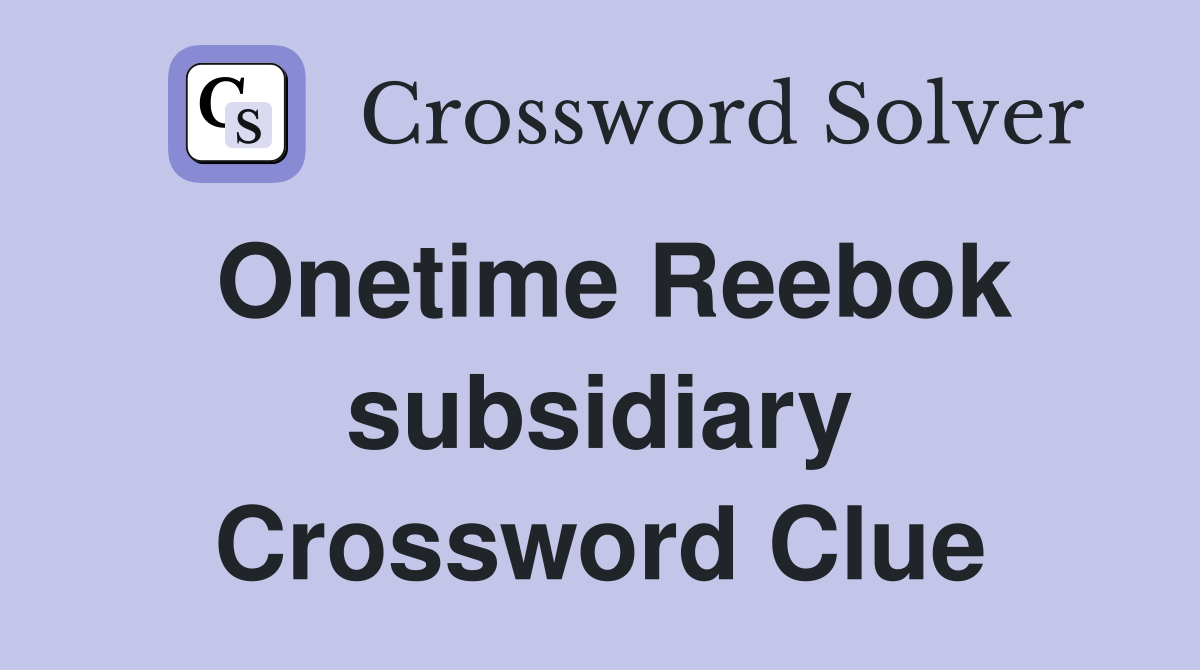 Onetime Reebok subsidiary Crossword Clue