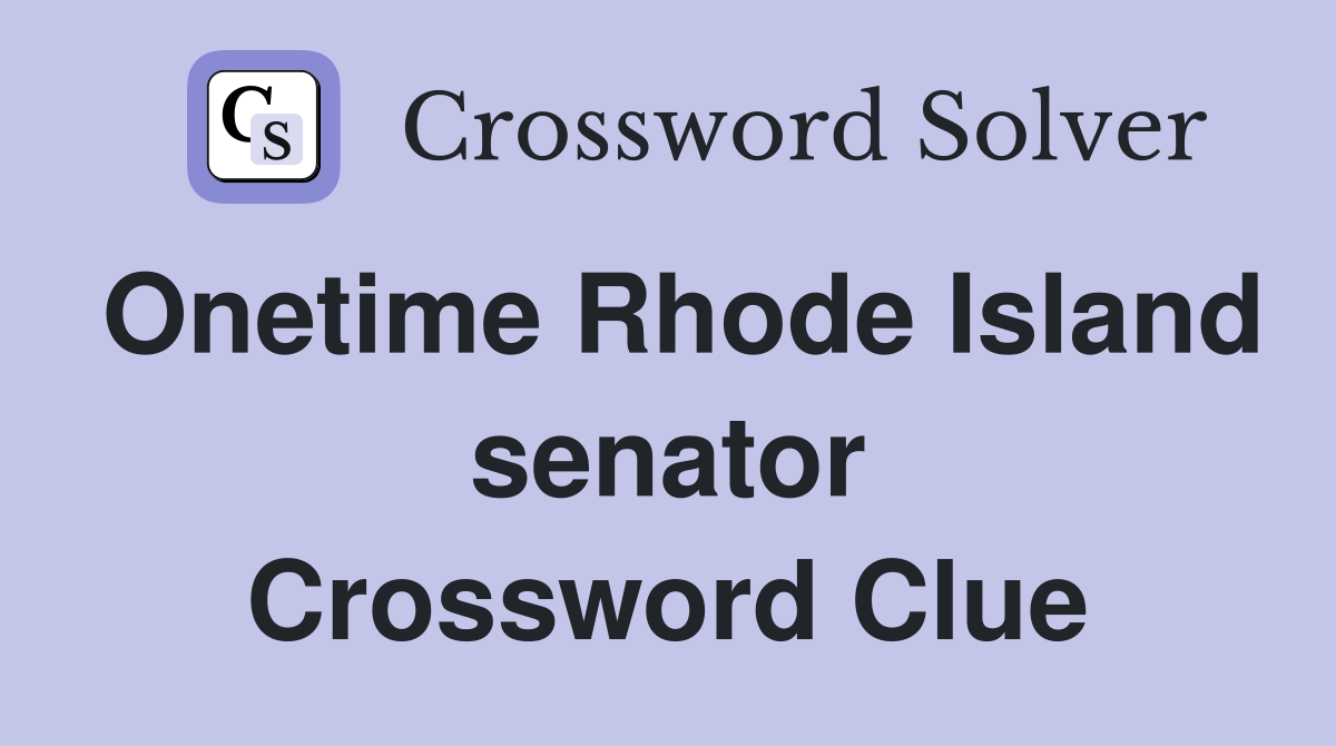 Onetime Rhode Island senator Crossword Clue