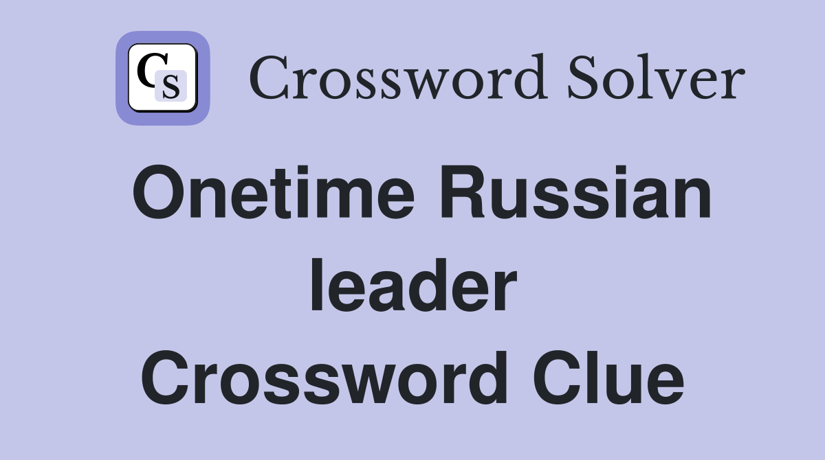 Onetime Russian leader Crossword Clue