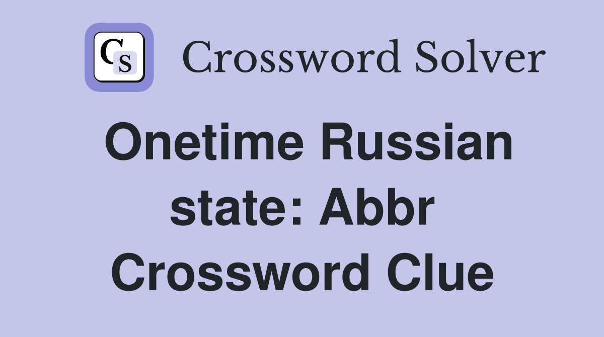 Onetime Russian state: Abbr Crossword Clue