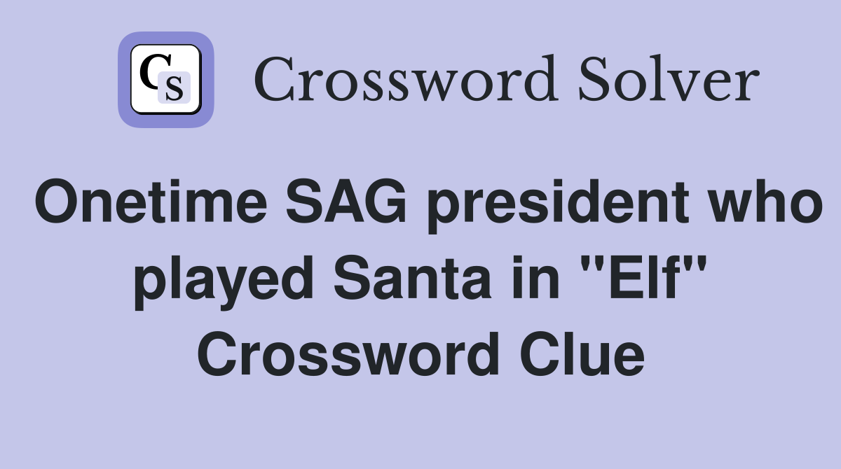 Onetime SAG president who played Santa in "Elf" Crossword Clue