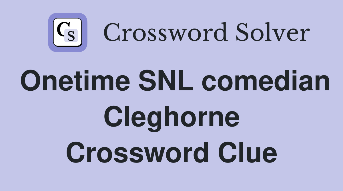 Onetime SNL comedian Cleghorne Crossword Clue
