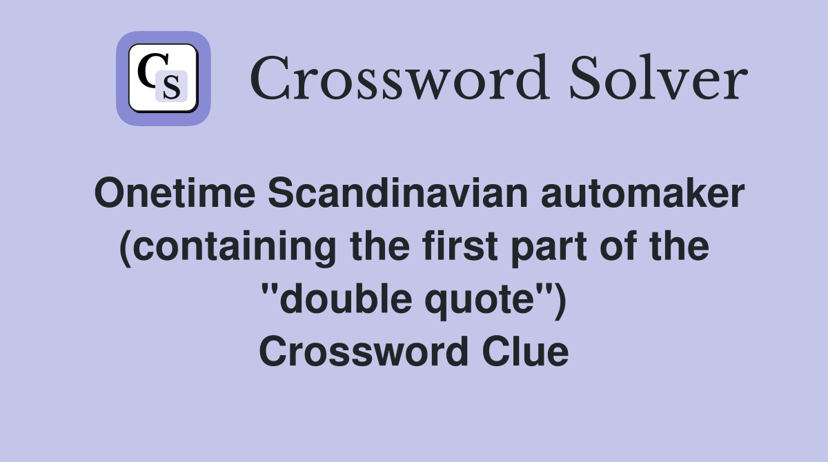 Onetime Scandinavian automaker (containing the first part of the "double quote") Crossword Clue