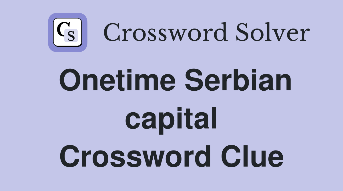 Onetime Serbian capital Crossword Clue
