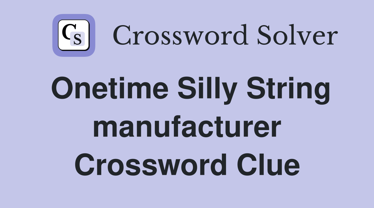 Onetime Silly String manufacturer Crossword Clue