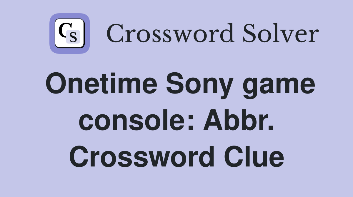 Onetime Sony game console: Abbr. Crossword Clue