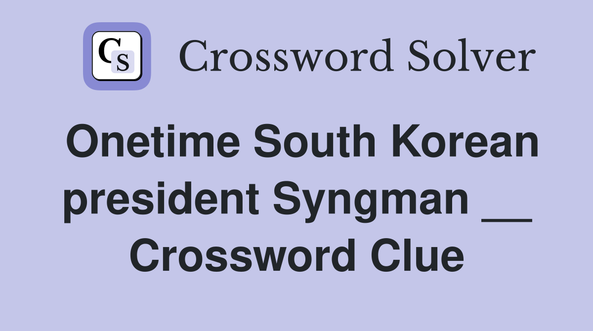 Onetime South Korean president Syngman __ Crossword Clue