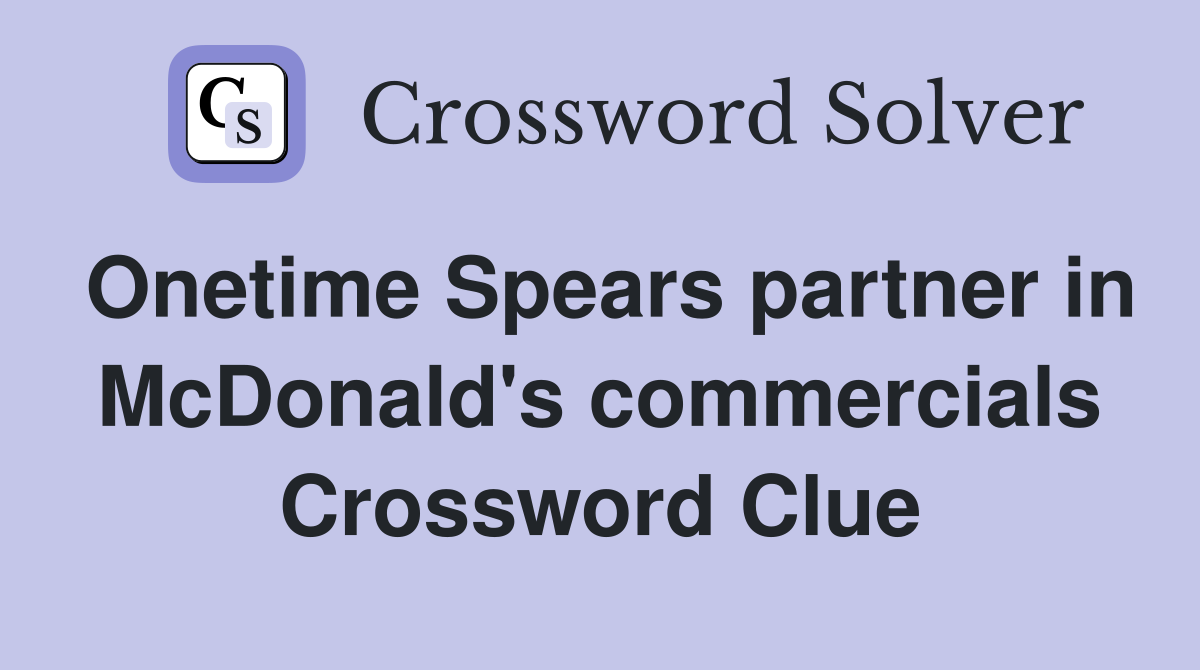Onetime Spears partner in McDonald's commercials Crossword Clue