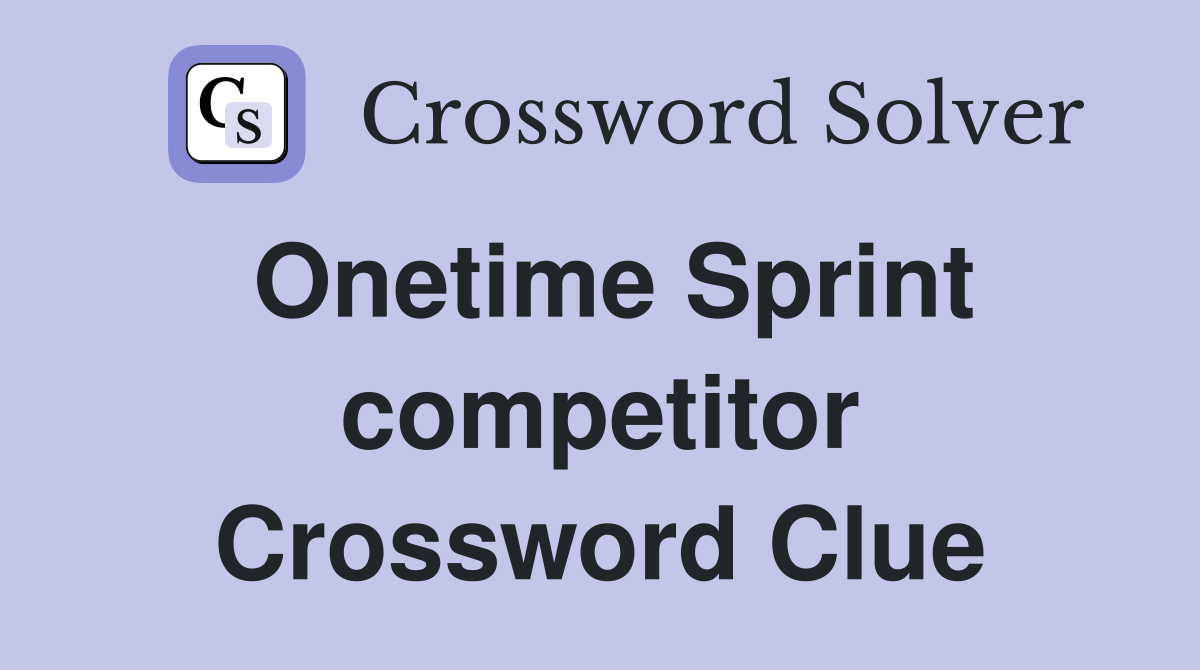 Onetime Sprint competitor Crossword Clue