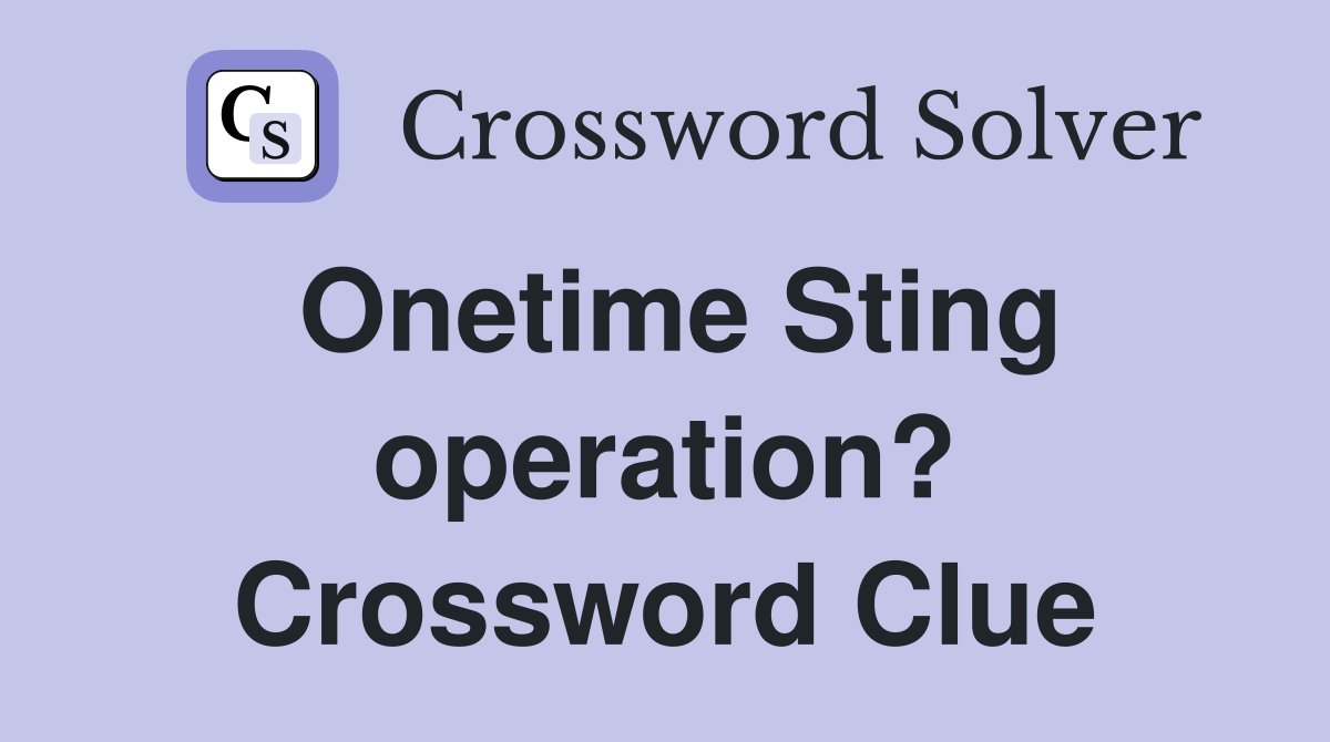 Onetime Sting operation? Crossword Clue