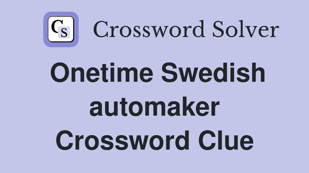 Onetime Swedish automaker Crossword Clue