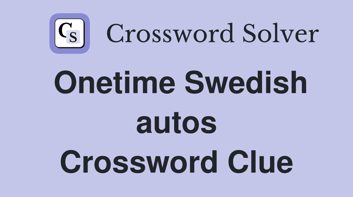 Onetime Swedish autos Crossword Clue
