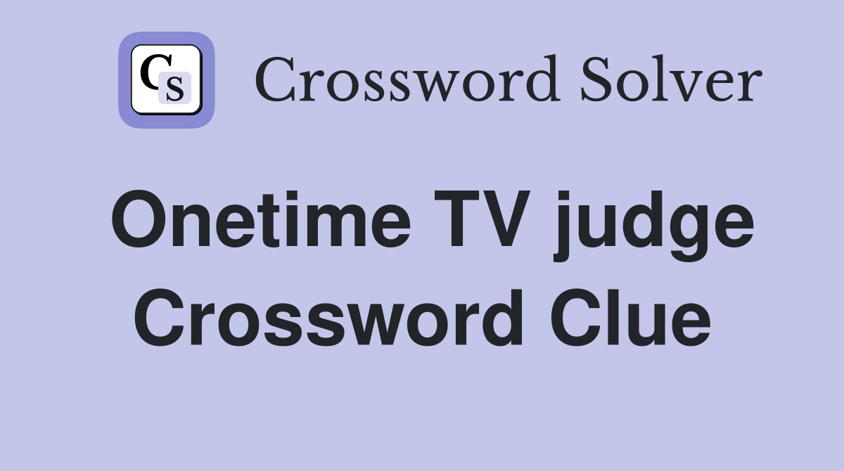 Onetime TV judge Crossword Clue