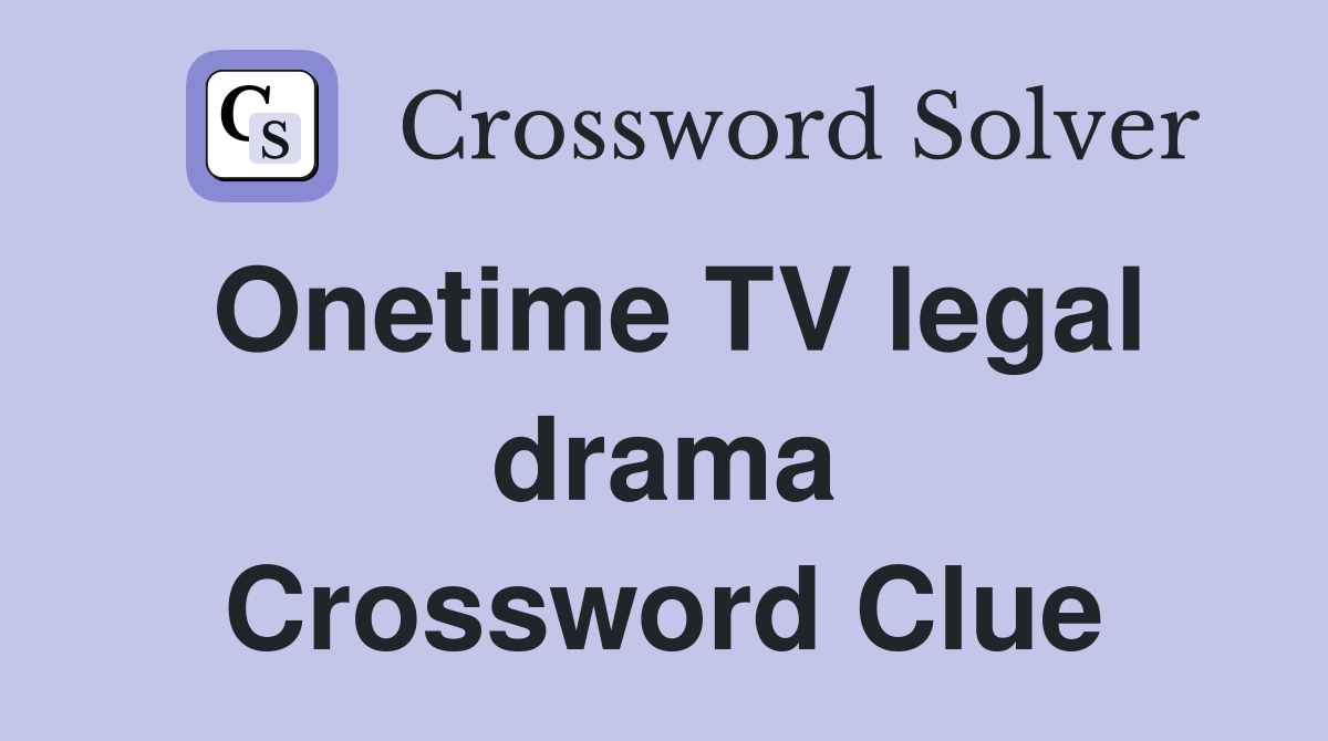 Onetime TV legal drama Crossword Clue