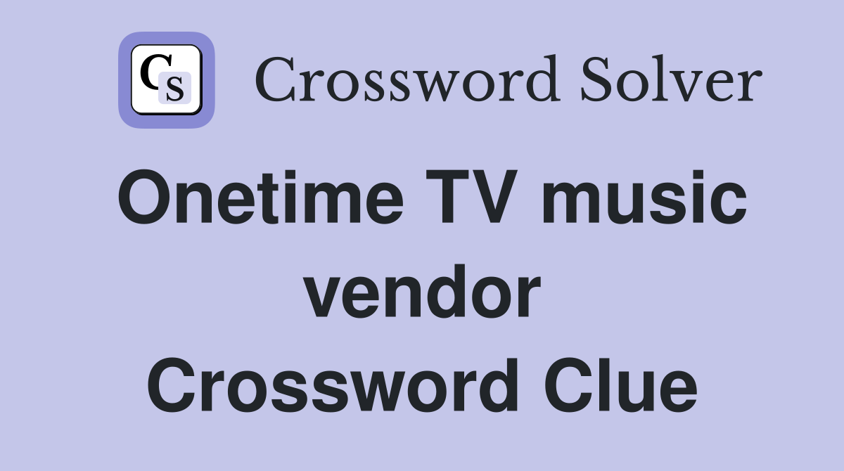 Onetime TV music vendor Crossword Clue