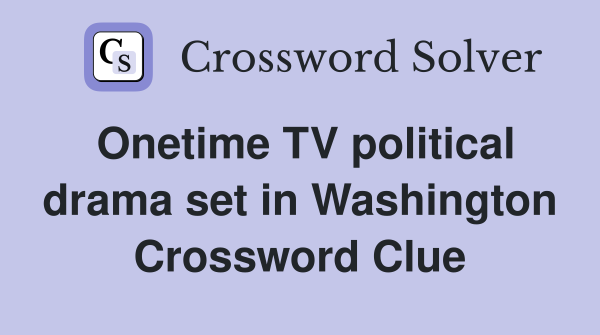 Onetime TV political drama set in Washington Crossword Clue