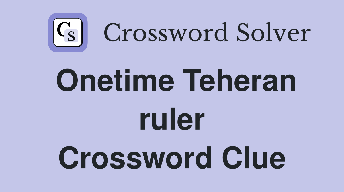 Onetime Teheran ruler Crossword Clue