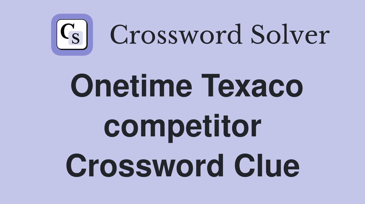Onetime Texaco competitor Crossword Clue