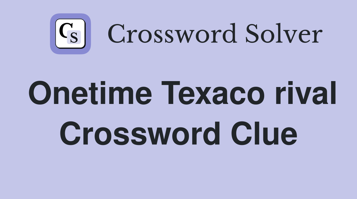 Onetime Texaco rival Crossword Clue