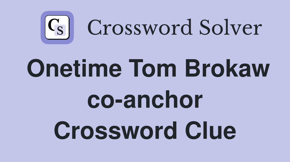 Onetime Tom Brokaw co-anchor Crossword Clue