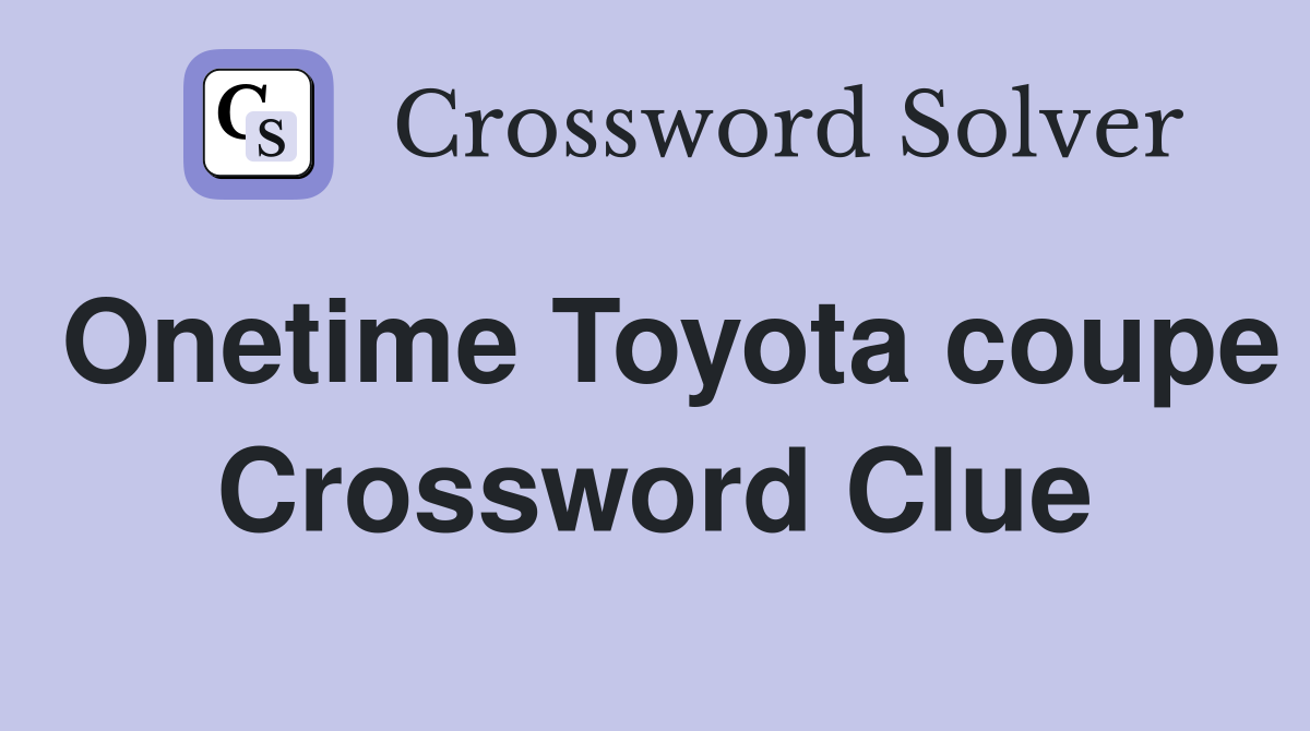 Onetime Toyota coupe Crossword Clue
