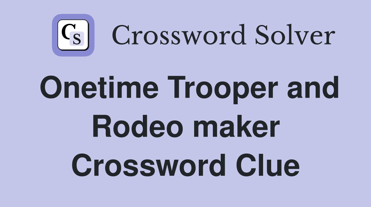 Onetime Trooper and Rodeo maker Crossword Clue