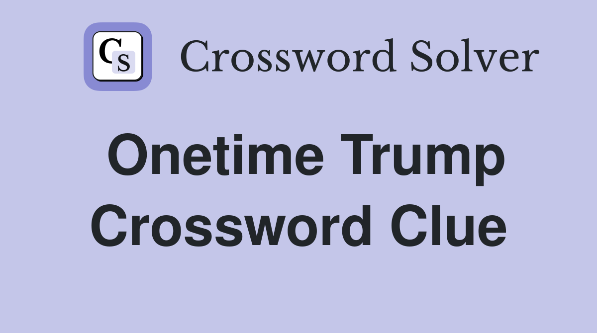 Onetime Trump Crossword Clue