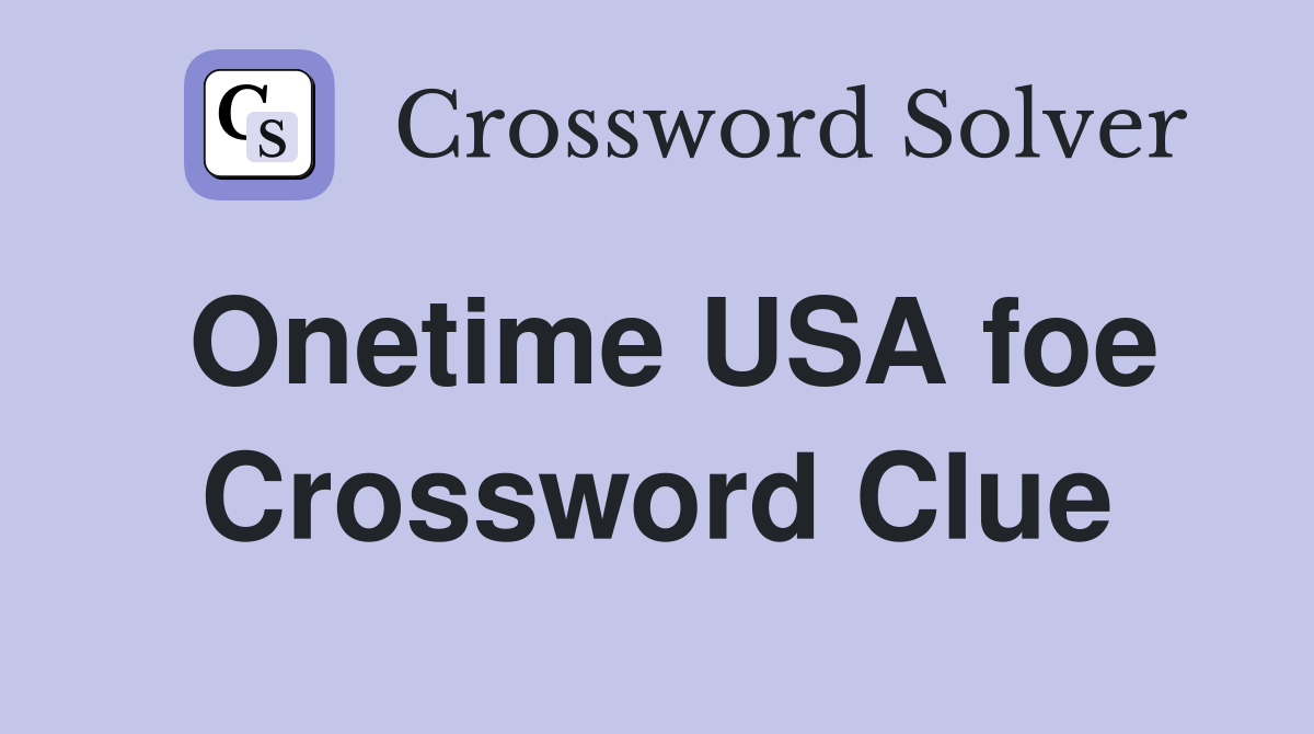 Onetime USA foe Crossword Clue