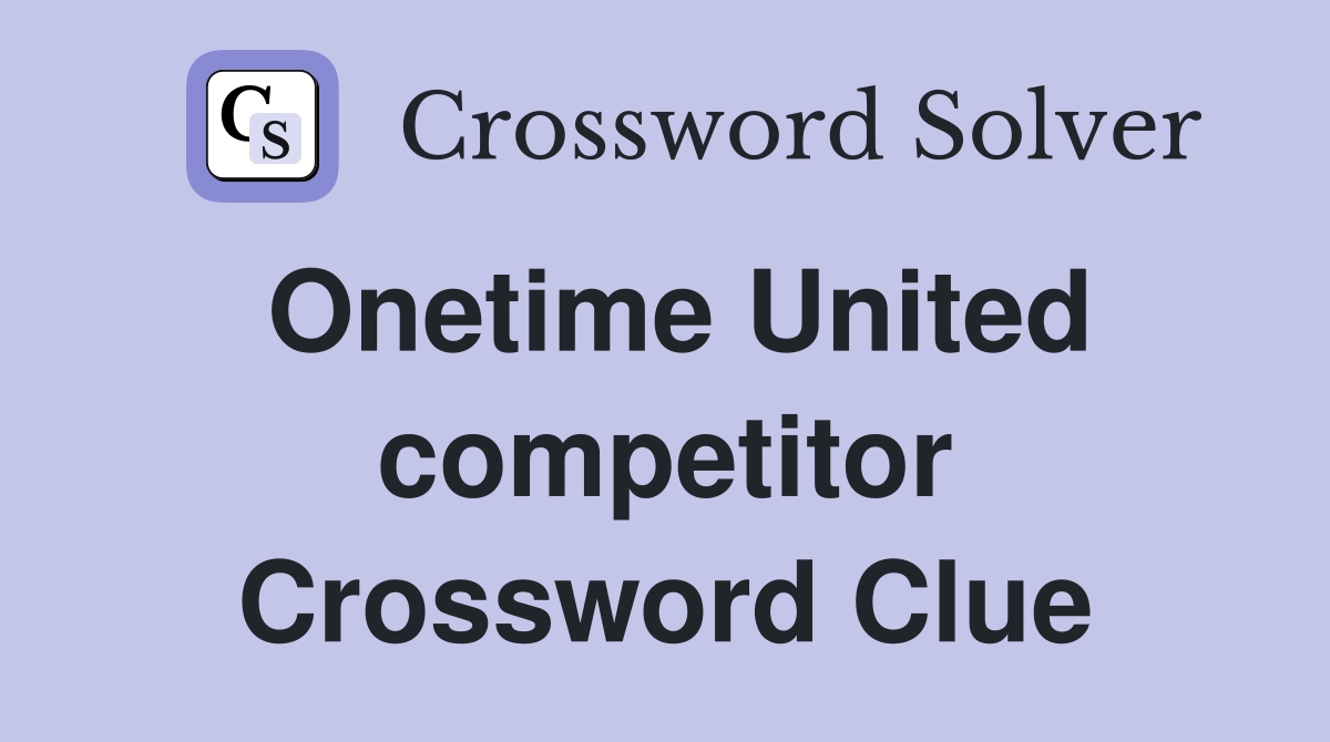 Onetime United competitor Crossword Clue