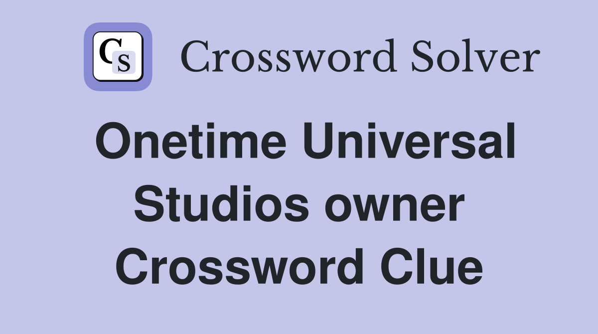 Onetime Universal Studios owner Crossword Clue