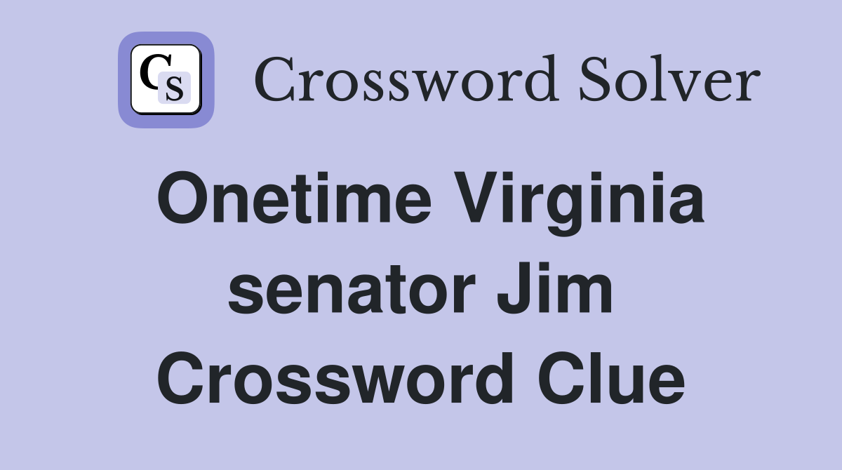 Onetime Virginia senator Jim Crossword Clue