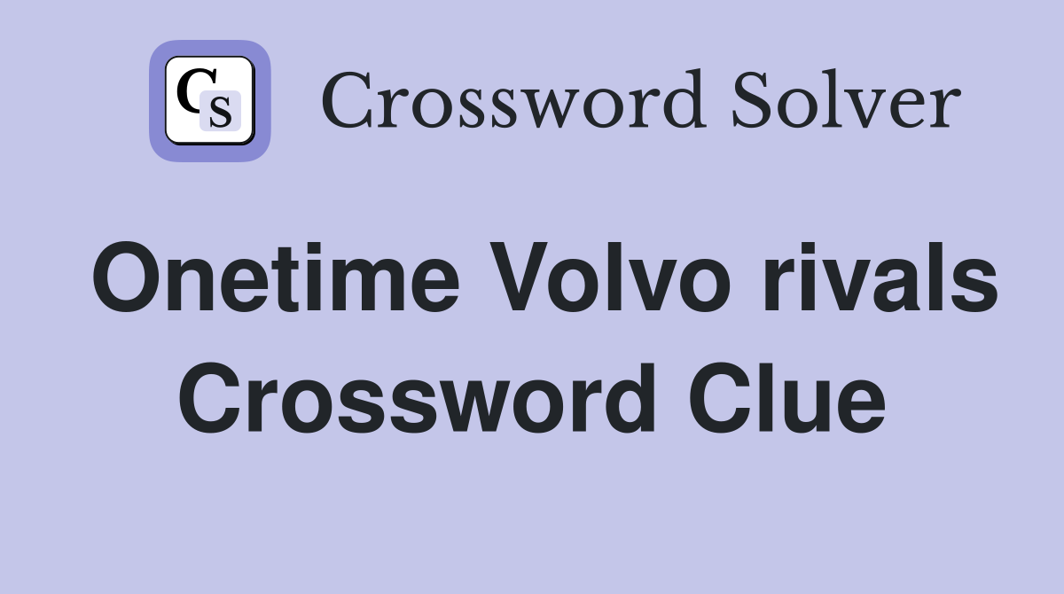 Onetime Volvo rivals Crossword Clue