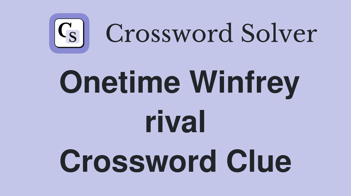 Onetime Winfrey rival Crossword Clue