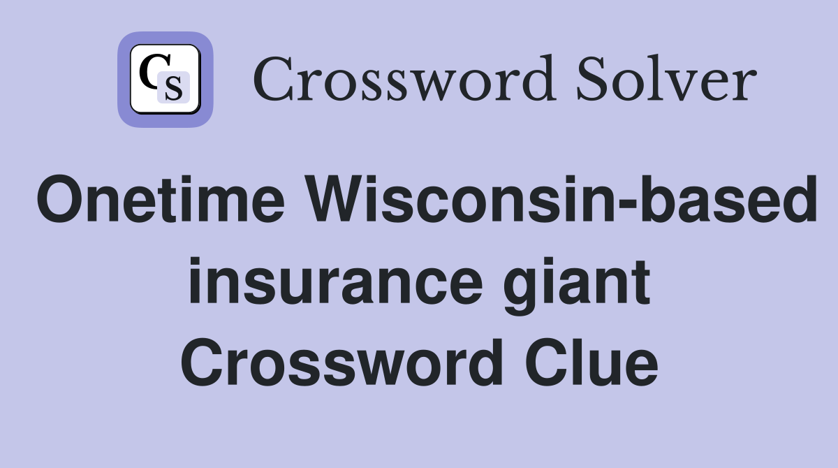 Onetime Wisconsin-based insurance giant Crossword Clue
