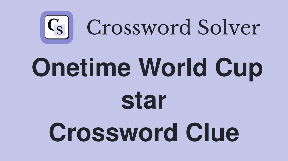 Onetime World Cup star Crossword Clue