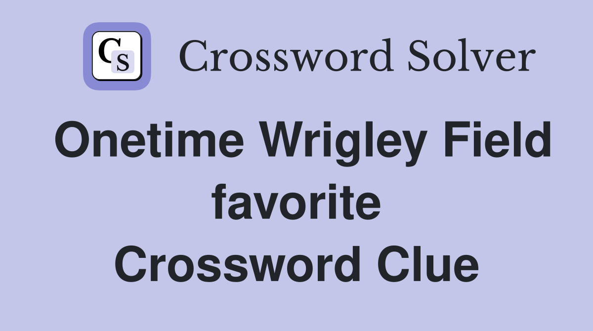 Onetime Wrigley Field favorite Crossword Clue
