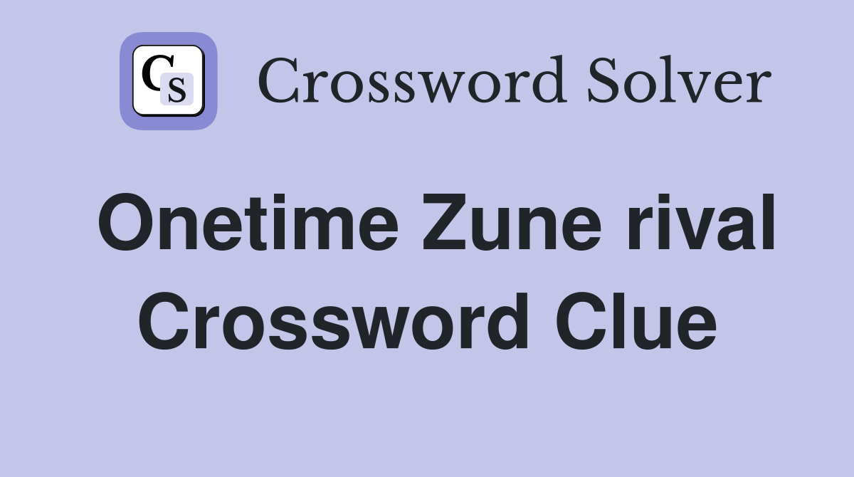 Onetime Zune rival Crossword Clue
