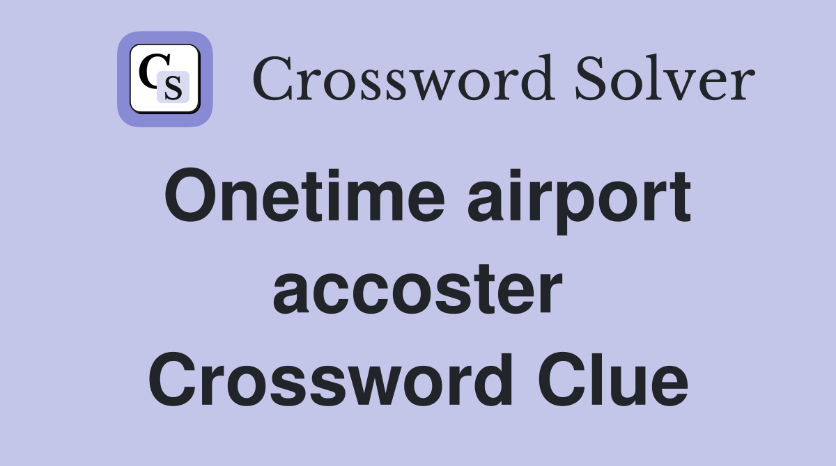 Onetime airport accoster Crossword Clue