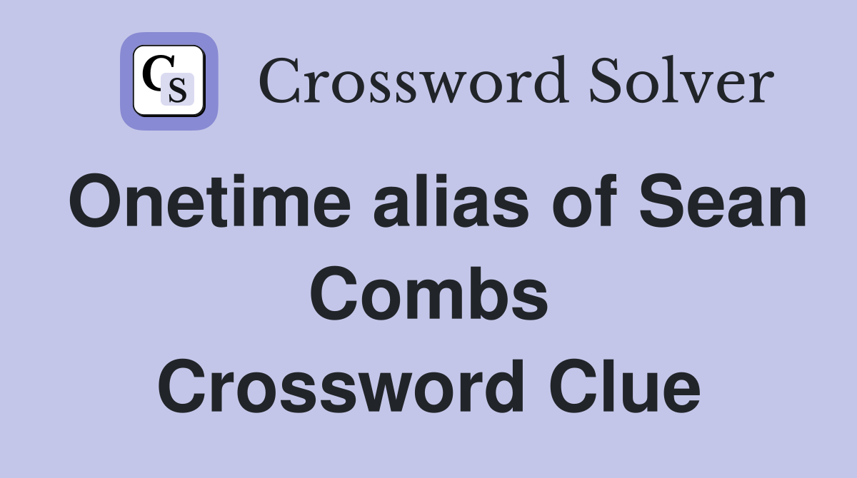 Onetime alias of Sean Combs Crossword Clue