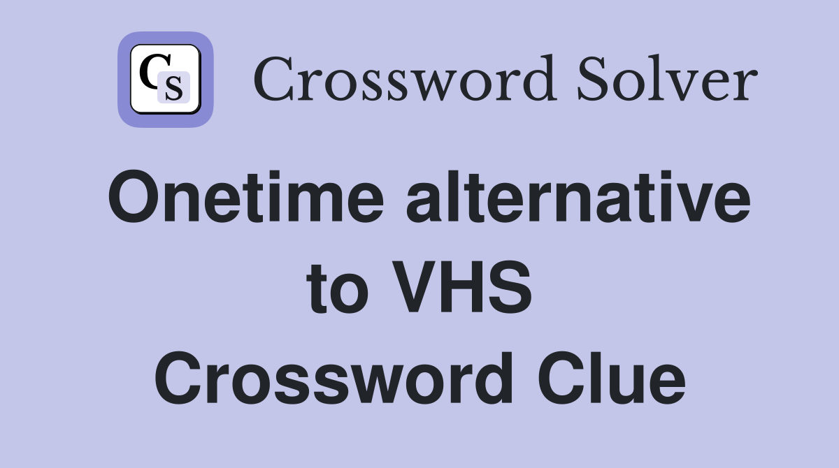 Onetime alternative to VHS Crossword Clue