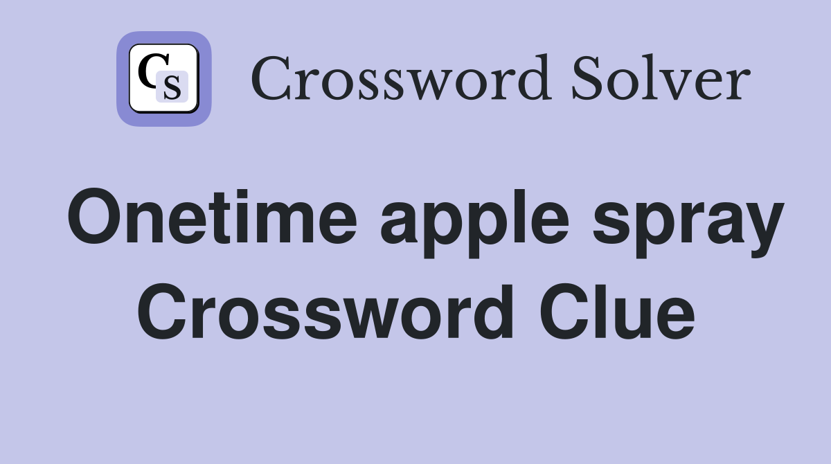 Onetime apple spray Crossword Clue