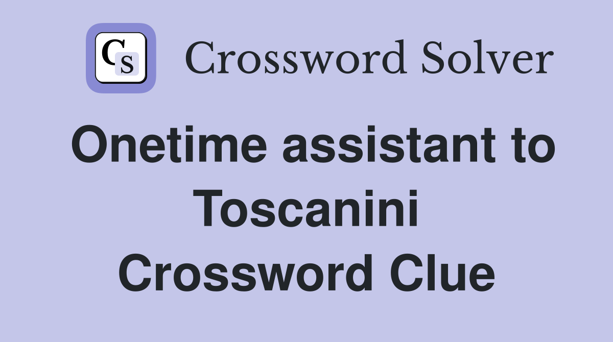 Onetime assistant to Toscanini Crossword Clue