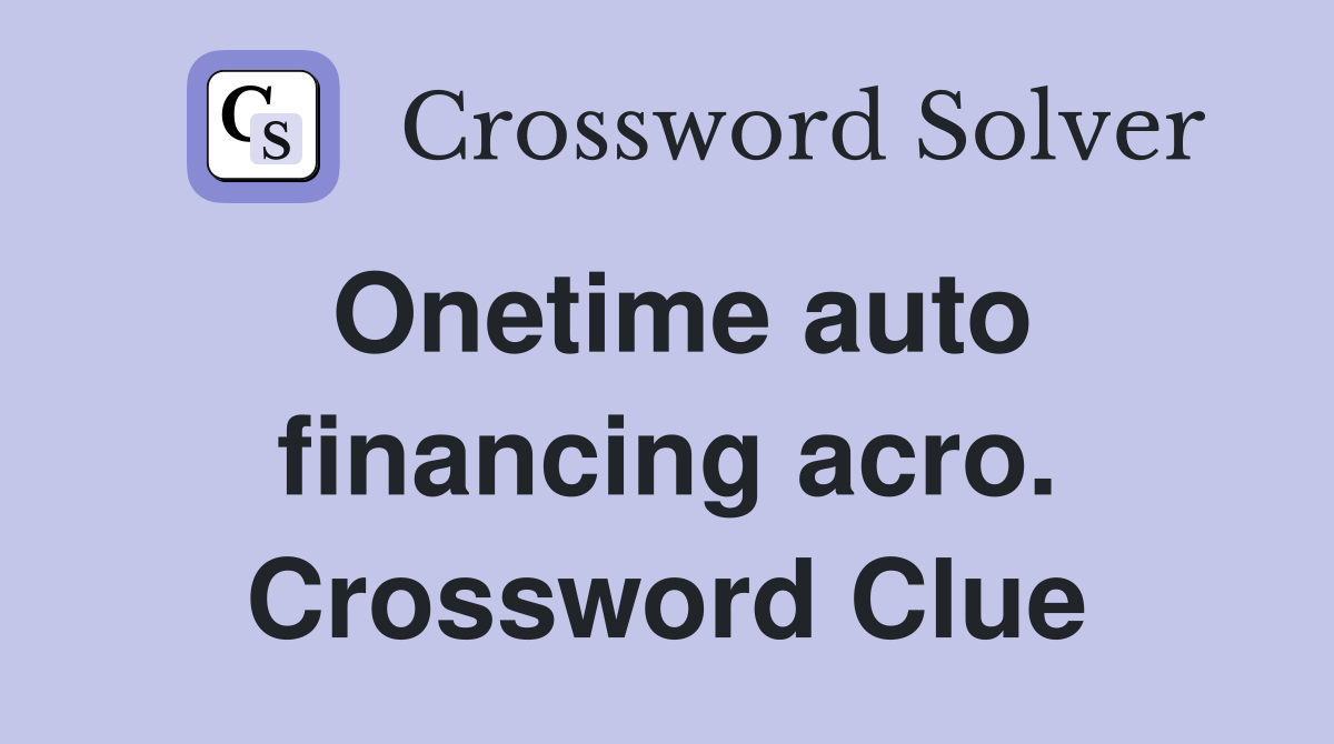 Onetime auto financing acro. Crossword Clue