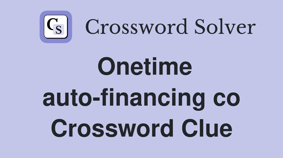 Onetime auto-financing co Crossword Clue