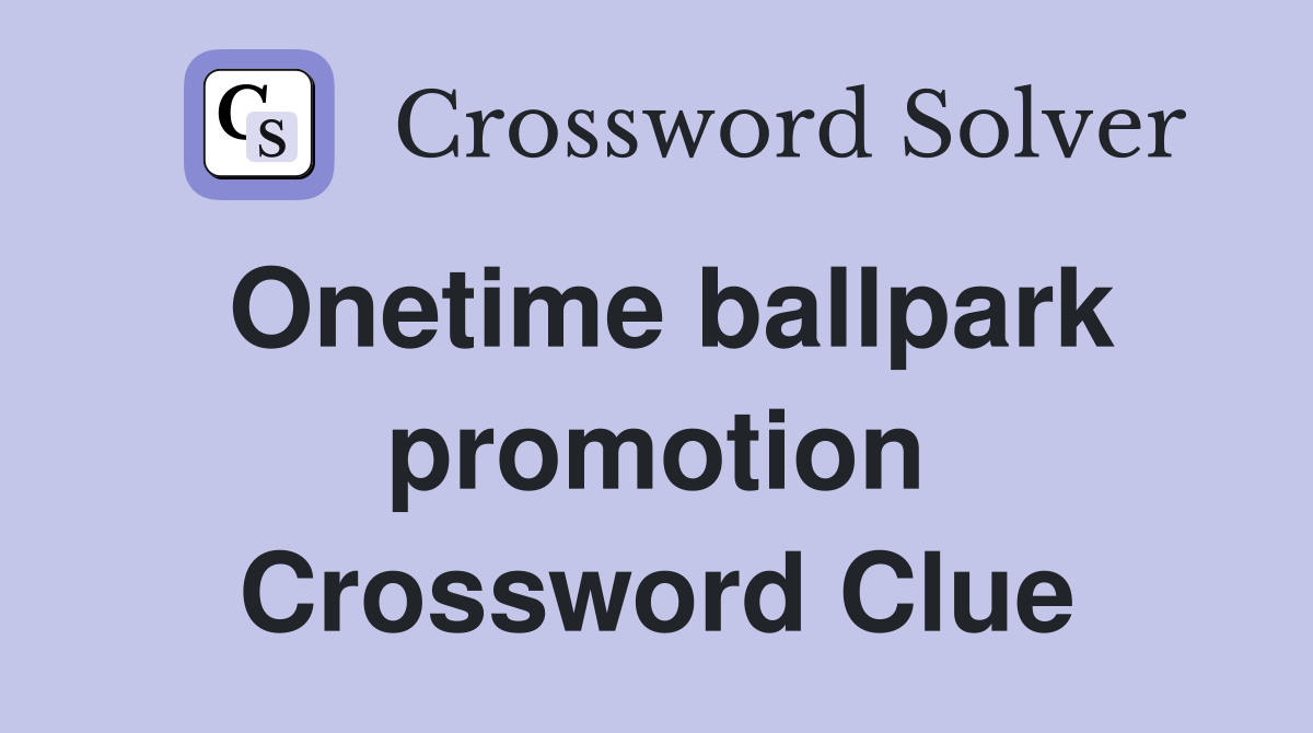 Onetime ballpark promotion Crossword Clue