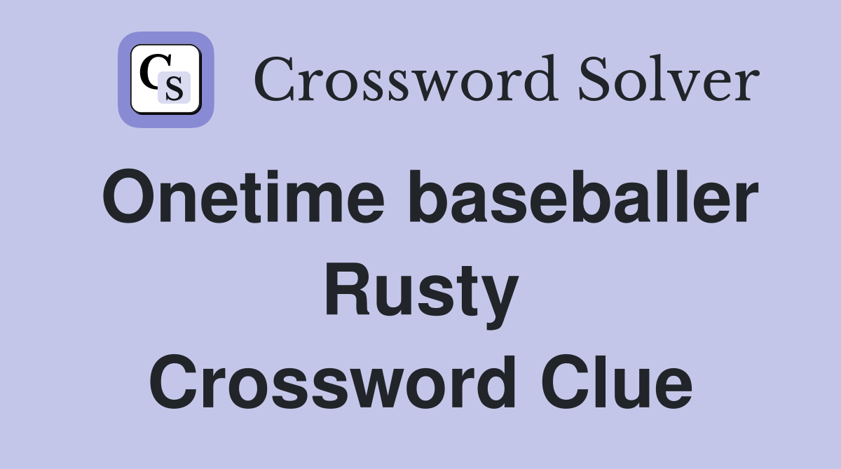 Onetime baseballer Rusty Crossword Clue