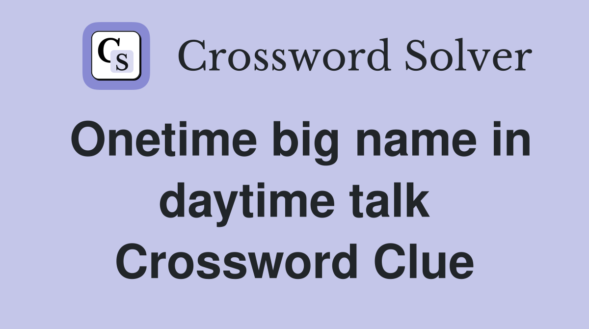 Onetime big name in daytime talk Crossword Clue